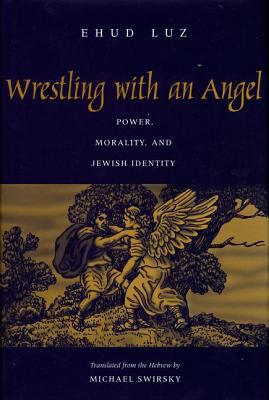 Wrestling with an angel : power, morality, and Jewish identity