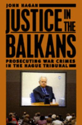 Justice in the Balkans : prosecuting war crimes in the Hague Tribunal