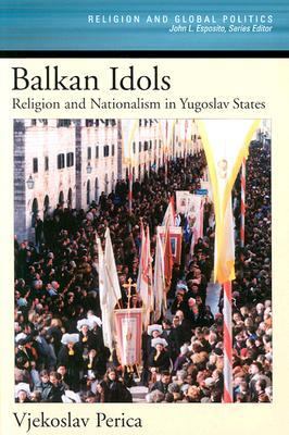 Balkan idols : religion and nationalism in Yugoslav states