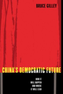 China's democratic future : how it will happen and where it will lead