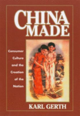 China made : consumer culture and the creation of the nation
