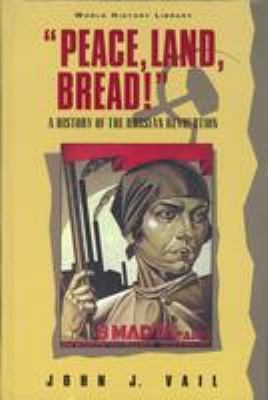 "Peace, land, bread!" : a history of the Russian Revolution