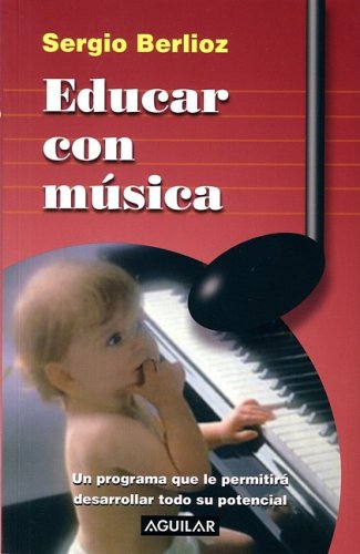 Educar con musica : un programa que le permitirá desarrollar todo su potencial