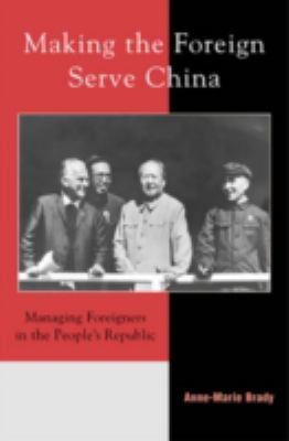 Making the foreign serve China : managing foreigners in the People's Republic