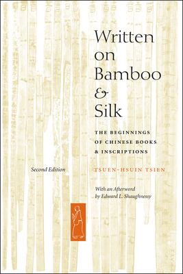 Written on bamboo & silk : the beginnings of Chinese books & inscriptions