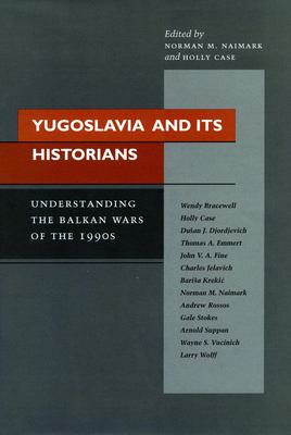 Yugoslavia and its historians : understanding the Balkan wars of the 1990s