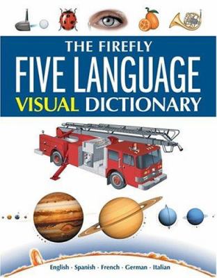 The Firefly five language visual dictionary : English, Spanish, French, German, Italian