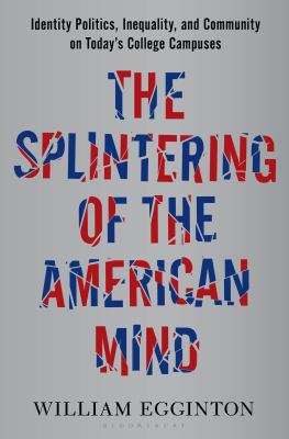 The splintering of the American mind : identity politics, inequality, and community on today's college campuses