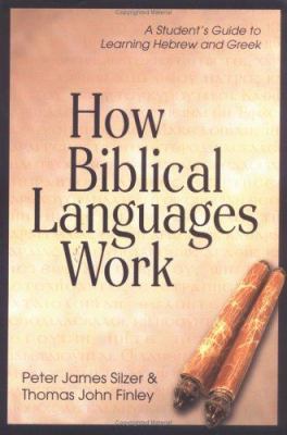 How biblical languages work : a student's guide to learning Hebrew and Greek