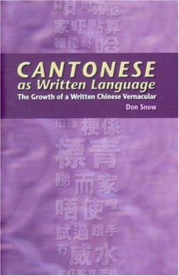 Cantonese as written language : the growth of a written Chinese vernacular