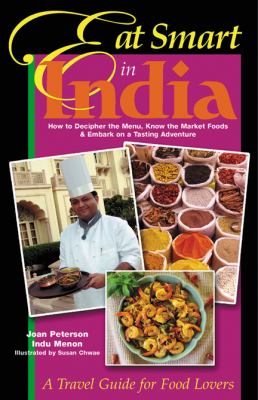 Eat smart in India : how to decipher the menu, know the market foods & embark on a tasting adventure