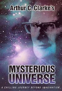 Arthur C. Clarke's mysterious universe