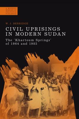 Civil Uprisings in Modern Sudan : The 'Khartoum Springs' of 1964 and 1985