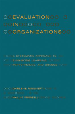 Evaluation in organizations : a systematic approach to enhancing learning, performance, and change