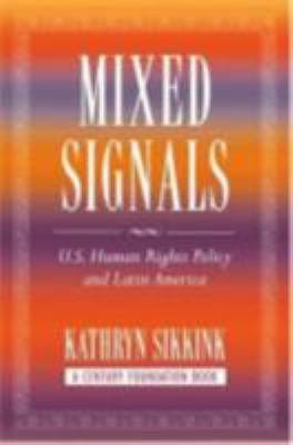 Mixed signals : U.S. human rights policy and Latin America