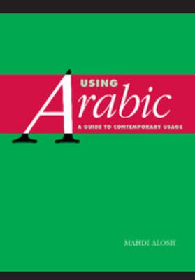 Using Arabic : a guide to contemporary usage