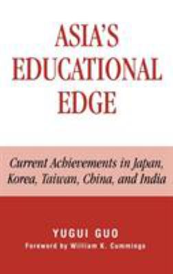 Asia's educational edge : current achievements in Japan, Korea, Taiwan, China, and India