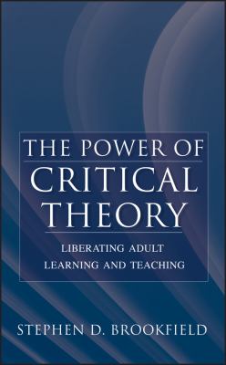 The power of critical theory : liberating adult learning and teaching