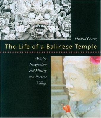 The life of a Balinese temple : artistry, imagination, and history in a peasant village