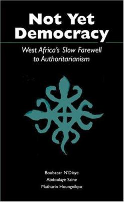 Not yet democracy : West Africa's slow farewell to authoritarianism