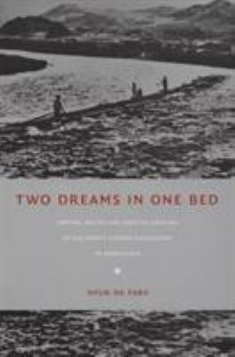 Two dreams in one bed : empire, social life, and the origins of the North Korean revolution in Manchuria