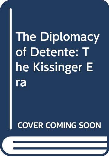 The diplomacy of detente : the Kissinger era