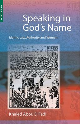 Speaking in God's name : Islamic law, authority, and women