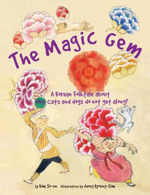 The magic gem : a Korean folktale about why cats and dogs don't get along