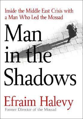 Man in the shadows : inside the Middle East crisis with the man who led the Mossad