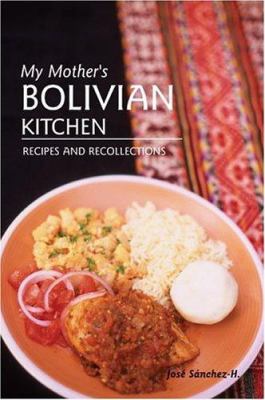 My mother's Bolivian kitchen : recipes and recollections