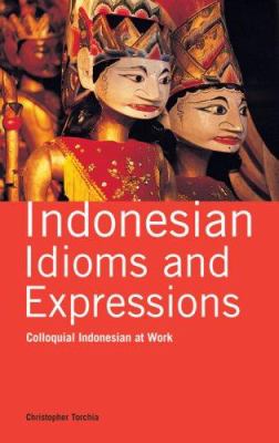 Indonesian idioms and expressions : colloquial Indonesian at work