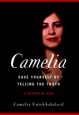 Camelia, save yourself by telling the truth : a memoir of Iran