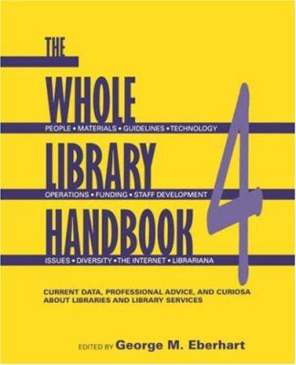 The whole library handbook. : current data, professional advice, and curiosa about libraries and library services. 4 :