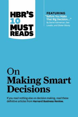 HBR's 10 must reads on making smart decisions.
