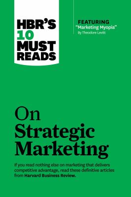 HBR's 10 must reads on strategic marketing.