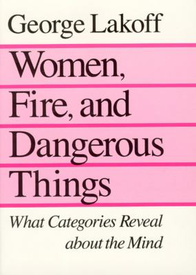 Women, fire, and dangerous things : what categories reveal about the mind
