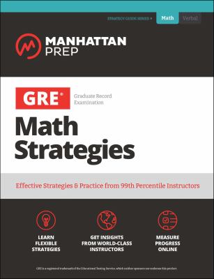 GRE math strategies : effective strategies & practice from 99th percentile instructors.