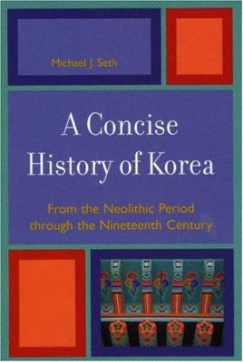 A concise history of Korea : from the neolithic period through the nineteenth century