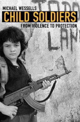 Child soldiers : from violence to protection