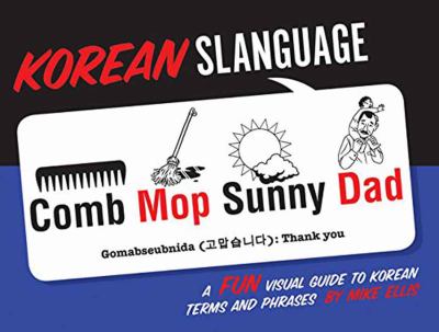 Korean slanguage : a fun visual guide to Korean terms and phrases