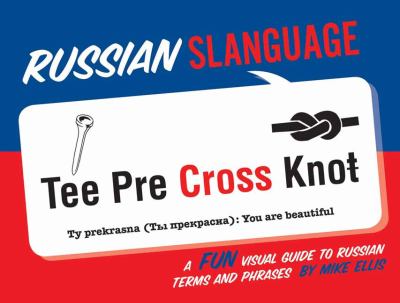 Russian slanguage : a fun visual guide to Russian terms and phrases