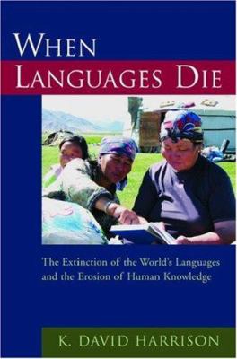 When languages die : the extinction of the world's languages and the erosion of human knowledge