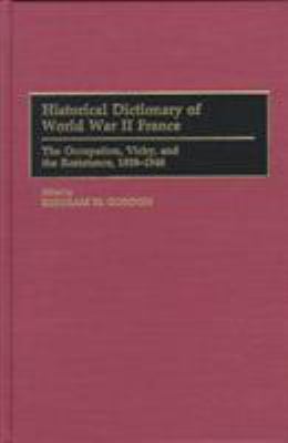 Historical dictionary of World War II France : the Occupation, Vichy, and the Resistance, 1938-1946