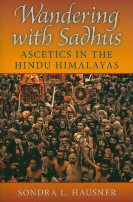 Wandering with sadhus : ascetics in the Hindu Himalayas