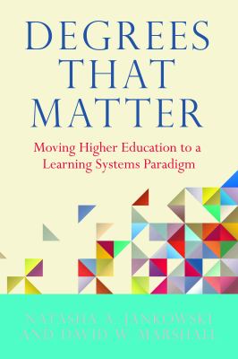 Degrees that matter : moving higher education to a learning systems paradigm