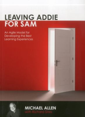 Leaving ADDIE for SAM : an agile model for developing the best learning experiences