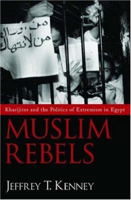 Muslim rebels : Kharijites and the politics of extremism in Egypt