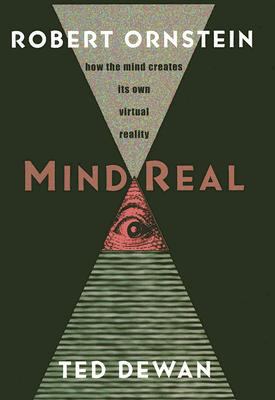 Mindreal : how the mind creates its own virtual reality