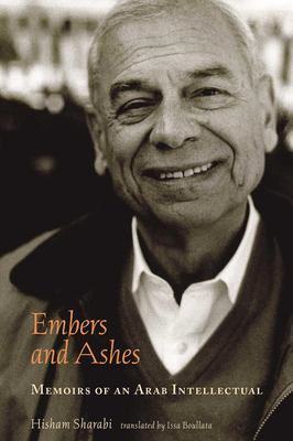 Embers and ashes : memoirs of an Arab intellectual