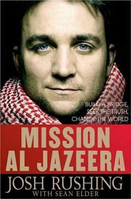 Mission Al Jazeera : build a bridge, seek the truth, change the world
